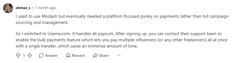 Screenshot of a Reddit comment by user atenaz_s: I used to use Modash but eventually needed a platform focused purely on payments rather than full campaign sourcing and management. So I switched to Useme.com. It handles all payouts. After signing up, you can contact their support team to enable the bulk payments feature which lets you pay multiple influencers (or any other freelancers) all at once with a single transfer, which saves an immense amount of time.