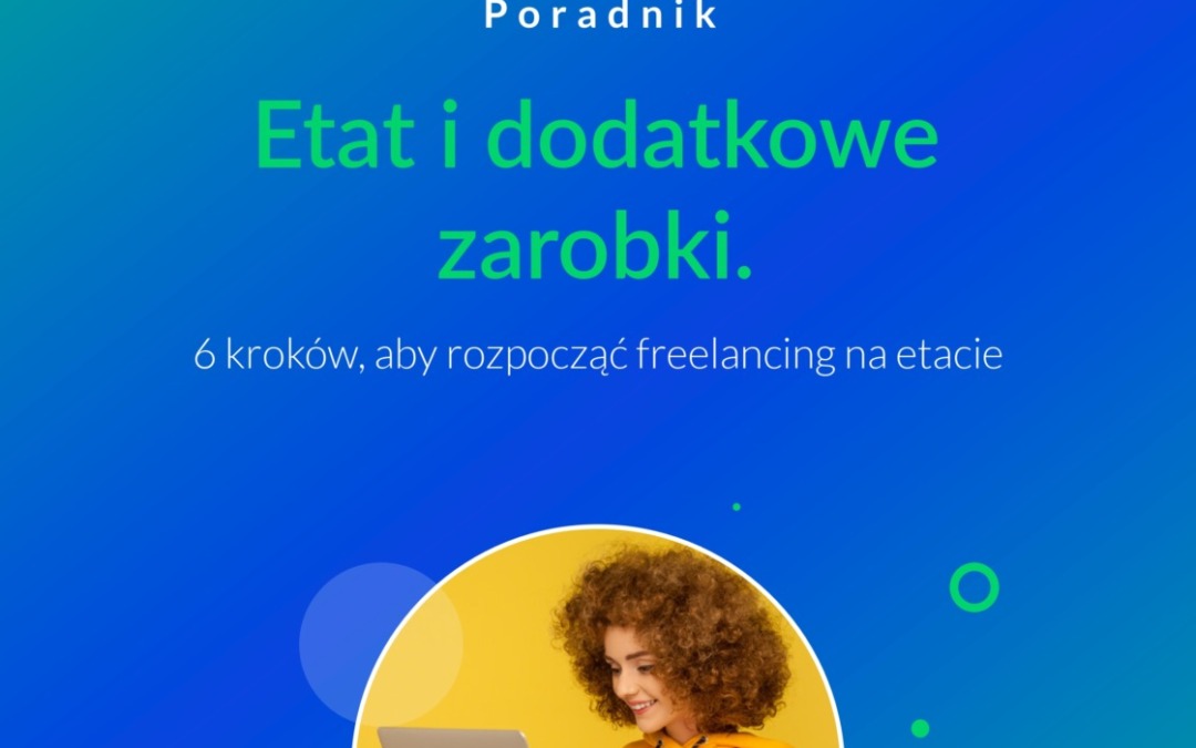 Jak rozpocząć freelancing na etacie? 6 kroków, aby dorobić do pensji