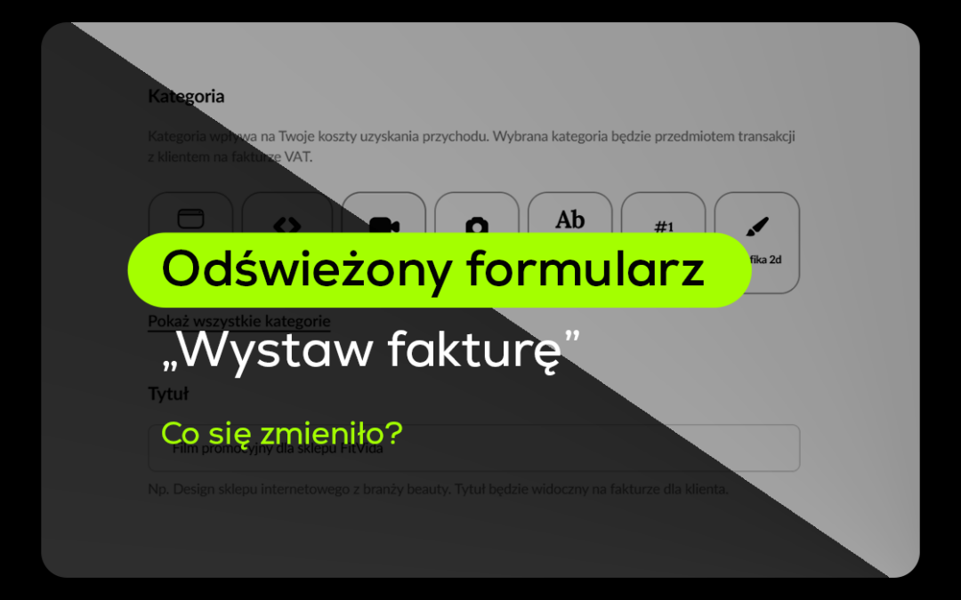 Formularz „Wystaw fakturę” w nowej odsłonie. Oceń efekty!
