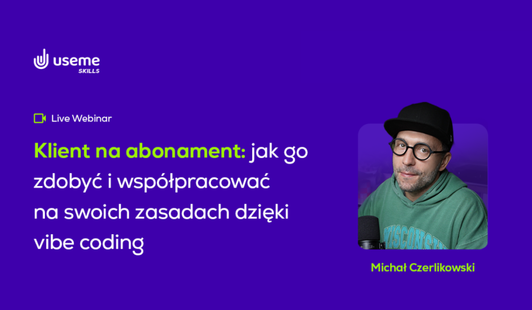 Klient na abonament – jak go zdobyć i współpracować na swoich zasadach dzięki vibe code | Useme Skills #5